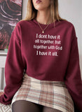 I Don't Have It All Together Sweat Shirt
