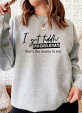 I Got Toddler Problems Sweat Shirt