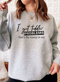I Got Toddler Problems Sweat Shirt